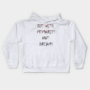 DIE WITH  MEMORIES  NOT  DREAMS Kids Hoodie